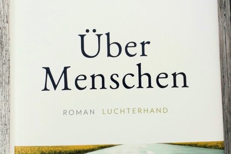 &bdquo;&Uuml;ber Menschen&ldquo; von Juli Zeh, Luchterhand 2021, 416 Seiten