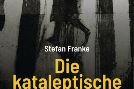 Stefan Franke<br />
Die kataleptische Starre<br />
Hollitzer-Verlag, Wien 2022<br />
92 S.,10,60 Euro